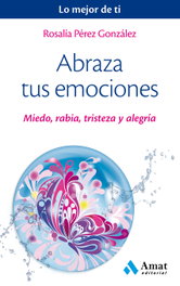 Abraza tus emociones, Rosalia Pérez González - AMAT EDITORIAL