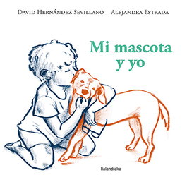 Kalandraka, Mi mascota y yo - David Hernández Sevillano