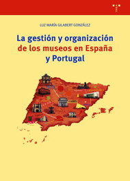 TREA EDICIONES, La gestión y organización de los museos en España y Portugal