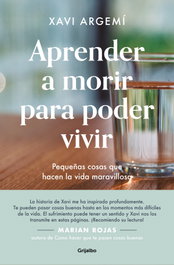 Aprender a morir para poder vivir, Xavi Argemí Ballbé - GRIJALBO