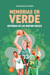 Memorias en Verde: Historias de los Boston Celtics, Juan Francisco Escudero - JC Clementine Ediciones