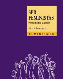Ser feministas, Alicia H. Puleo (ed.) - CATEDRA