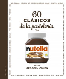 60 clásicos de la pastelería con NUTELLA, Grégory Cohen - LAROUSSE