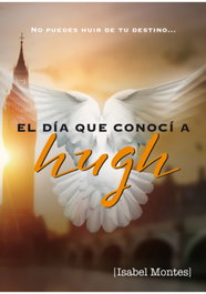 ANGELS FORTUNE, EL DIA QUE CONOCI A HUGH, Isabel Montes Ramírez - null