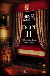 ESPASA CALPE, Felipe II. Vida íntima de un rey de España - ESPASA CALPE