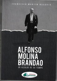 Alfonso Molina Brandao: Un alcalde de su tiempo, Francisco Martin Ossorio - ARENAS