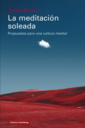 La meditación soleada, Juan Arnau - GALAXIA GUTENBERG