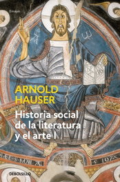 Historia social de la literatura y el arte I, Arnold Hauser - DEBOLSILLO