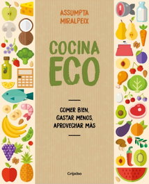 COCINA ECO: COMER BIEN, GASTAR MENOS, APROVECHAR MAS, Assumpta Miralpeix - GRIJALBO