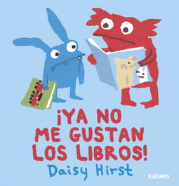 KOKINOS EDITORIAL, ¡YA NO ME GUSTAN LOS LIBROS!, Daisy Hirst - KOKINOS EDITORIAL