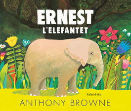 Ernest l'elefantet, Anthony Browne - KALANDRAKA