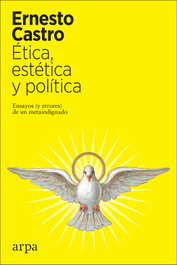 Ética, estética y política, Ernesto Castro - ARPA EDITORES