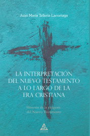 La interpretación del Nuevo Testamento a lo largo de la era cristiana, Juan María Tellería Larrañaga - DELFOS
