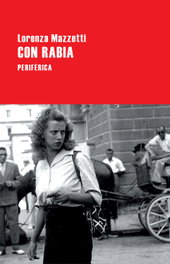 Con rabia, Lorenza Mazzetti - PERIFERICA EDITORIAL
