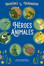Heroes Animales - Increíble y Verdadero, Leonardo Mazzeo - Librería Universitaria (LU)
