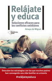 Relájate y educa, Amaya de Miguel - PLATAFORMA EDITORIAL