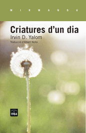 Criatures d´un dia, Irvin Yalom - EDIC.1984