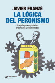 La lógica del peronismo, Javier Franze - AKAL