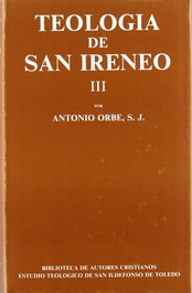 BIBL.AUTORES CRISTIANOS, Teología de San Ireneo.III: Comentario al libro V del Adversus haereses - Antonio Orbe