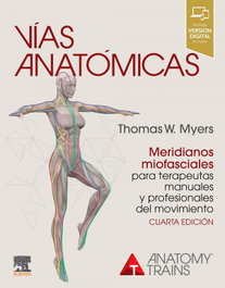 Elsevier Editorial, Vías Anatómicas, Meridianos y Miofasciales para Terapeutas 4ª Ed - Myers