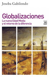 GLOBALIZACIONES: NUEVA EDAD MEDIA RETORNO DE LA DIFERENCIA, Joseba Gabilondo - SIGLO XXI EDITORES