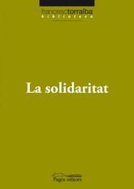 La solidaritat, Francesc Torralba Rosello - PAGES EDITORS