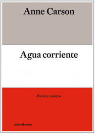 Agua Corriente, Anne Carson - Cielo Eléctrico