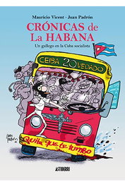 Astisendo Grupo Editorial, S.L. Crónicas de la Habana. Un Gallego en la Cuba Socialista