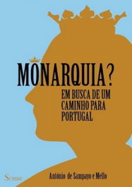 Monarquia? Em Busca de um Caminho para Portugal, António Sampayo e Melo - SCRIBE