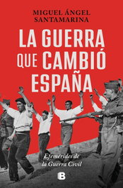 La guerra que cambió España, Miguel Ángel Santamarina - EDICIONES B