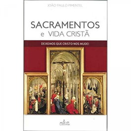Sacramento e Vida Cristã, João Paulo Pimentel - LUCERNA