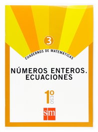 SM Cuadernos de matemáticas 3 (1ºESO) Números enteros. Ecuaciones