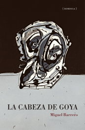 La cabeza de Goya, Miguel Barrero - XORDICA