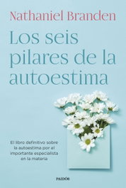 PAIDOS Los seis pilares de la autoestima, Nathaniel Branden - PAIDOS
