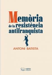 Memòria de la resistència antifranquista, Antoni Batista Viladrich - PAGES EDITORS