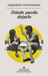 Dónde puedo dejarlo, Alejandra Costamagna - ANAGRAMA