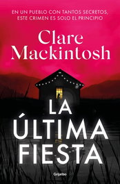 GRIJALBO, La última fiesta, Clare Mackintosh - GRIJALBO