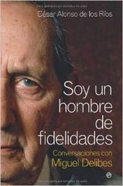 Soy un hombre de fidelidades, César Alonso de los Ríos - LA ESFERA DE LOS LIBROS