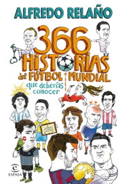 366 historias del fútbol mundial que deberías conocer, Alfredo Relaño - ESPASA CALPE