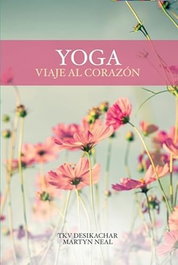 YOGA: Viaje al corazón, Martyn Neal / TKV Desikachar - Chinmayan Ediciones