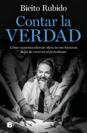 CONTAR LA VERDAD, Bieito Rubido - Ediciones B