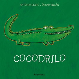 KALANDRAKA Cocodrilo, Antonio Rubio y Oscar Villán Seoane - De la cuna a la luna