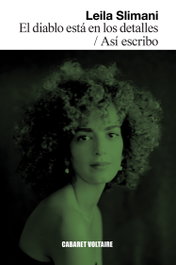 El diablo está en los detalles / Así escribo, Leila Slimani - CABARET VOLTAIRE