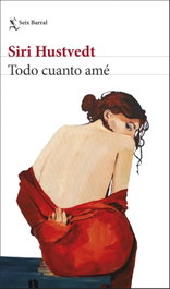 Todo cuanto amé, Siri Hustvedt - Seix Barral Ediciones