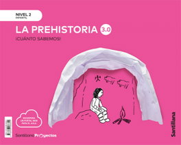 Santillana, Cuanto Sabemos Nivel 2 La Prehistoria 3.0 - Santillana