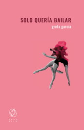 Solo quería bailar, Greta García - EDITORIAL TRANSITO