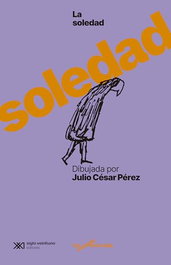 La soledad dibujada por Julio César Pérez, Julio César Pérez - SIGLO XXI EDITORES