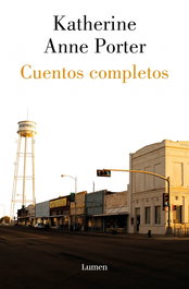 Cuentos completos, Katherine Anne Porter - LUMEN