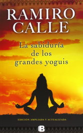 La sabiduría de los grandes yoguis, Ramiro Calle - EDICIONES B