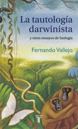 La tautología darwinista, Fernando Vallejo - TAURUS